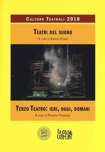 Teatri del suono. Terzo teatro: ieri, oggi, domani. Culture teatrali 2018  - Libro La Casa Usher 2018 | Libraccio.it
