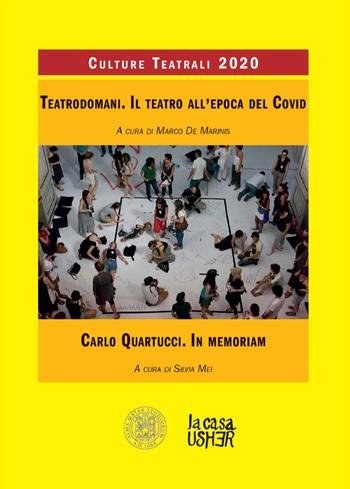Teatrodomani. Il teatro all’epoca del Covid. Carlo Quartucci. In memoriam. Culture teatrali (2020)  - Libro La Casa Usher 2020 | Libraccio.it