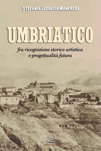 Umbriatico. Fra ricognizione storico artistica e progettualità futura - Lucrezia S. Manfredi - Libro Albatros (Scafati) 2016 | Libraccio.it