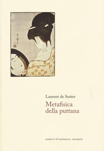 Metafisica della puttana - Laurent De Sutter - Libro Giometti & Antonello 2017, Scienza | Libraccio.it