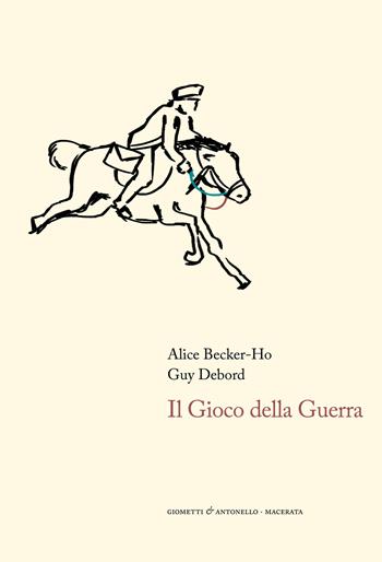 Il gioco della guerra - Alice Becker-Ho, Guy Debord - Libro Giometti & Antonello 2019, Scienza | Libraccio.it