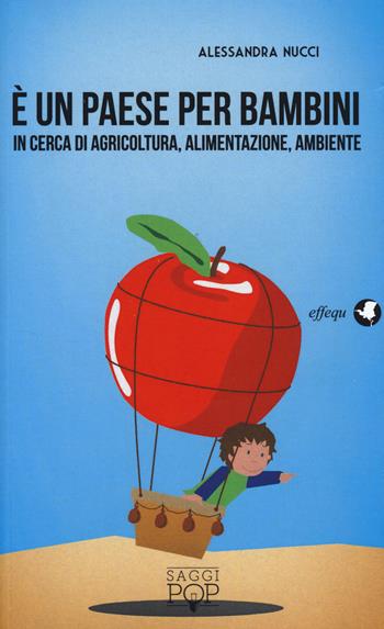 È un paese per bambini. In cerca di agricoltura, alimentazione, ambiente - Alessandra Nucci - Libro effequ 2014, Saggi pop | Libraccio.it