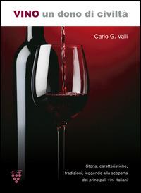Vino. Un dono di civiltà - Carlo G. Valli - Libro Azzurra Publishing 2014 | Libraccio.it