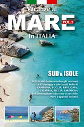 Vacanze al mare in Italia. Vol. 2: Sud & isole.