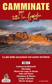 Camminate per tutta la famiglia. Vol. 2: Catinaccio (Dolomiti), Oltradige, Monti del Lago di Garda, Valle del Piave, Altopiano di Renon, Lungo il Brenta, Monte Grappa.