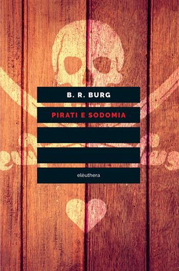 Pirati e sodomia - B. R. Burg - Libro Elèuthera 2017 | Libraccio.it