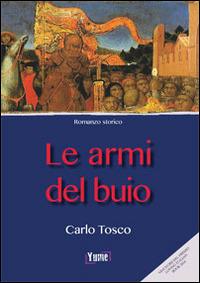 Le armi del buio - Carlo Tosco - Libro Yume 2014, Historia | Libraccio.it