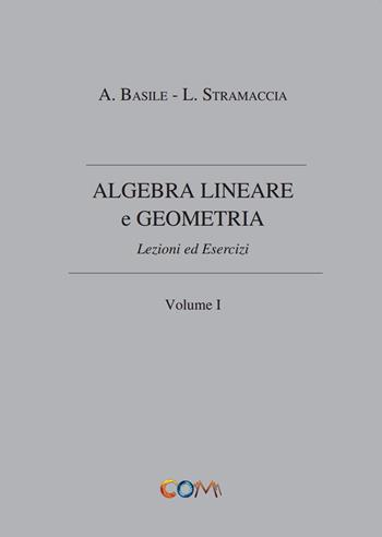 Algebra lineare e geometria. Vol. 1 - Luciano Stramaccia, Alessandro Basile - Libro Com Publishing 2015 | Libraccio.it