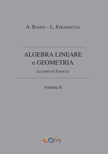 Algebra lineare e geometria. Vol. 2 - Luciano Stramaccia, Alessandro Basile - Libro Com Publishing 2015 | Libraccio.it