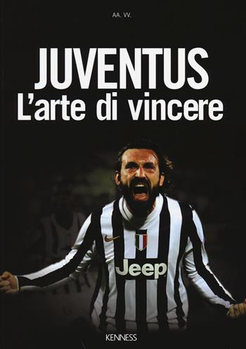 Juventus. L'arte di vincere  - Libro Kenness Publishing 2014, Sport ed esercizio fisico | Libraccio.it
