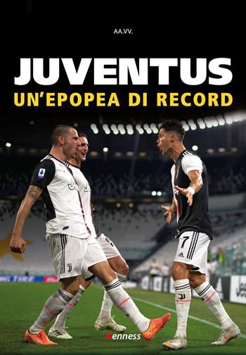Juventus. Un'epopea di record  - Libro Kenness Publishing 2020, Sport ed esercizio fisico | Libraccio.it