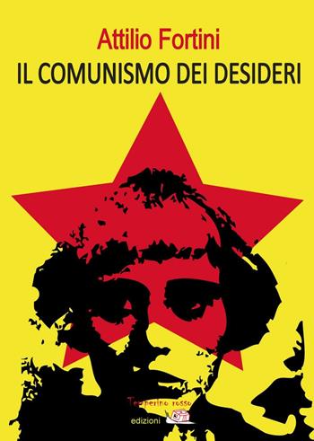 Il comunismo dei desideri - Attilio Fortini - Libro Temperino Rosso 2016, Viaggio delle idee | Libraccio.it