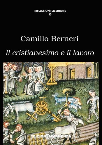 Il cristianesimo e il lavoro - Camillo Berneri - Libro Edizioni Immanenza 2015, Riflessioni libertarie | Libraccio.it