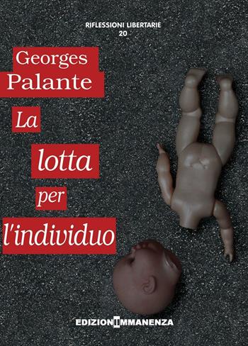 La lotta per l'individuo - Georges Palante - Libro Edizioni Immanenza 2016, Riflessioni libertarie | Libraccio.it