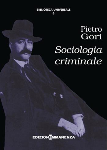 Sociologia criminale - Pietro Gori - Libro Edizioni Immanenza 2016, Biblioteca universale | Libraccio.it