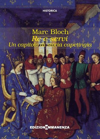 Re e servi. Un capitolo di storia capetingia - Marc Bloch - Libro Edizioni Immanenza 2016, Historica | Libraccio.it
