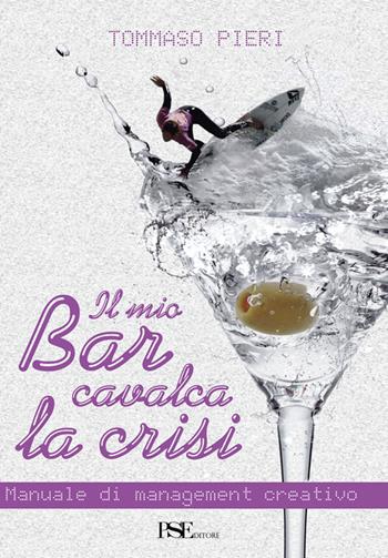 Il mio bar cavalca la crisi. Manuale di management creativo - Tommaso Pieri - Libro Porto Seguro 2015 | Libraccio.it