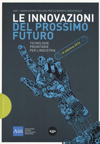 Le innovazioni del prossimo futuro. Tecnologie prioritarie per l'industria. 9° edizione 2016  - Libro Agra 2016 | Libraccio.it