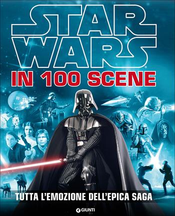 Star Wars in 100 scene. Tutta l'emozione dell'epica saga. Ediz. a colori  - Libro Lucas Libri 2015, Enciclopedia dei personaggi | Libraccio.it