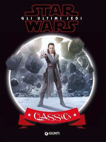 Star Wars. Gli ultimi Jedi. Classics. Ediz. a colori  - Libro Lucas Libri 2018 | Libraccio.it