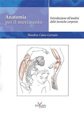 Anatomia per il movimento. Introduzione all'analisi delle tecniche corporee. Ediz. illustrata