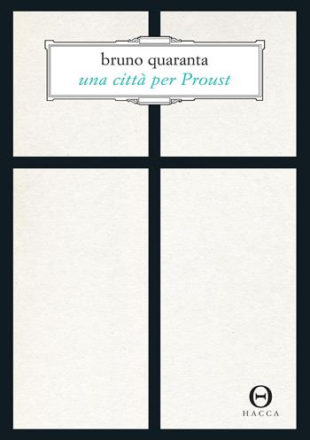 Una città per Proust. Alla recherche di Torino - Bruno Quaranta - Libro Hacca 2021, Novecento.0 | Libraccio.it