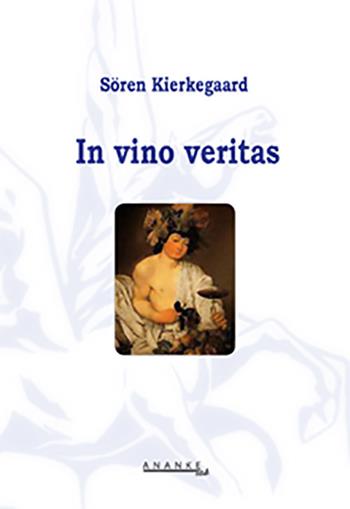 In vino veritas - Søren Kierkegaard - Libro Ananke Lab 2010, Filosofia | Libraccio.it