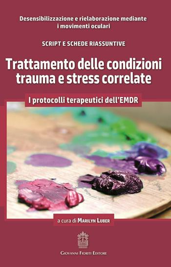 Trattamento delle condizioni trauma e stress correlate  - Libro Giovanni Fioriti Editore 2016 | Libraccio.it