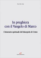 In preghiera con il Vangelo di Marco. L'itinerario spirituale del discepolo di Cristo