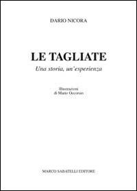 Le tagliate. Una storia, un'esperienza - Dario Nicora - Libro Sabatelli 2014 | Libraccio.it