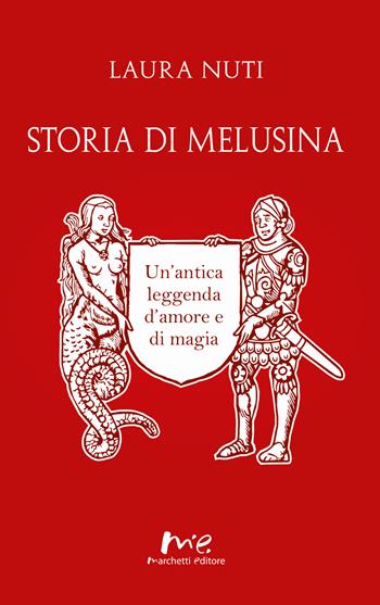 Storia di Melusina. Un'antica leggenda d'amore e di magia - Laura Nuti - Libro Marchetti Editore 2022 | Libraccio.it