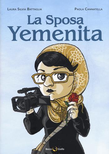 La sposa yemenita - Laura Silvia Battaglia, Paola Cannatella - Libro Becco Giallo 2017, Cronaca estera | Libraccio.it