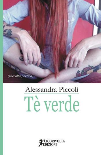 Tè verde - Alessandra Piccoli - Libro Cicorivolta 2016, Poetál | Libraccio.it