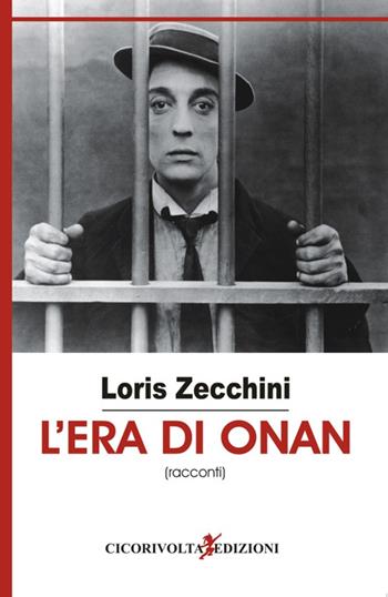 L' era di Onan - Loris Zecchini - Libro Cicorivolta 2015, I quaderni di Cico | Libraccio.it