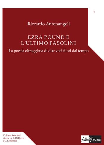 Ezra Pound e l'ultimo Pasolini. La poesia oltraggiosa di due voci fuori dal tempo - Riccardo Antonangeli - Libro AlboVersorio 2016, Woland | Libraccio.it