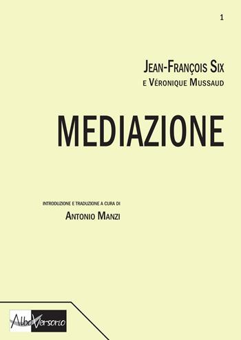 Mediazione - Jean-François Six, Véronique Mussaud - Libro AlboVersorio 2017, Mediazione | Libraccio.it
