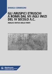 Gli aruspici etruschi a Roma dal VII agli inizi del IV secolo a.C.. Analisi critica delle fonti