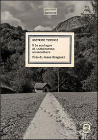 E le montagne s'inchinarono ad ascoltare - Giovanni Teneggi - Libro Abao Aqu 2016, I quaderni | Libraccio.it