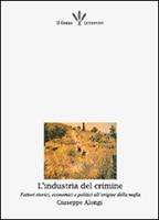L'industria del crimine. Fattori storici, economici e politici alle origini della mafia