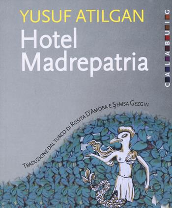 Hotel Madrepatria - Yusuf Atilgan - Libro Calabuig 2015 | Libraccio.it