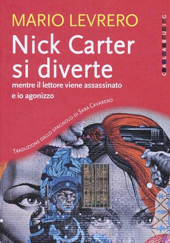 Nick Carter si diverte mentre il lettore viene assassinato e io agonizzo - Mario Levrero - Libro Calabuig 2016 | Libraccio.it