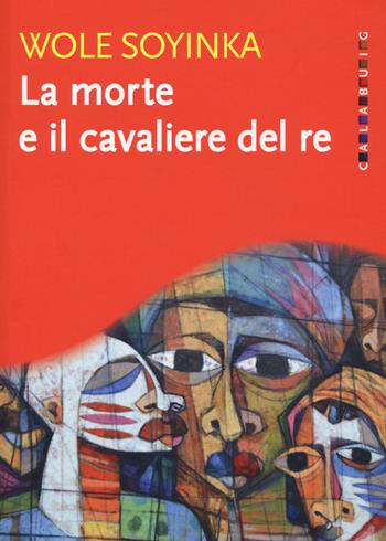 La morte e il cavaliere del re - Wole Soyinka - Libro Calabuig 2020 | Libraccio.it