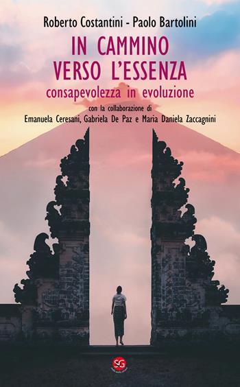 In cammino verso l'essenza. Consapevolezza in evoluzione - Roberto Costantini, Paolo Bartolini - Libro SGEdizioni 2021 | Libraccio.it