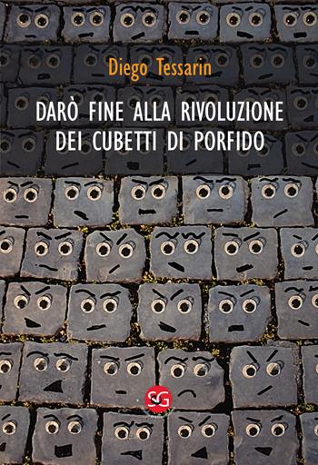 Darò fine alla rivoluzione dei cubetti di porfido - Diego Tessarin - Libro SGEdizioni 2022 | Libraccio.it
