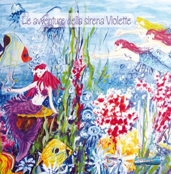 Le avventure della sirena Violette - Barbara Audazio, Serena Audazio - Libro Le Sirene 2014 | Libraccio.it