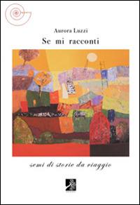 Se mi racconti - Aurora Luzzi - Libro Terra d'Ulivi 2014, I quarzi | Libraccio.it