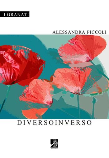 Diversoinverso - Alessandra Piccoli - Libro Terra d'Ulivi 2015, I granati | Libraccio.it