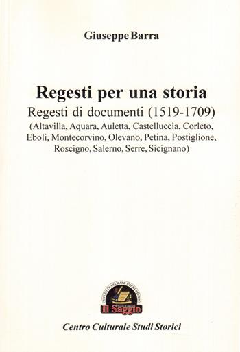 Regesti per una storia. Vol. 1: Regesti di documenti (1519-1709) - Giuseppe Barra - Libro Edizioni Il Saggio 2015 | Libraccio.it