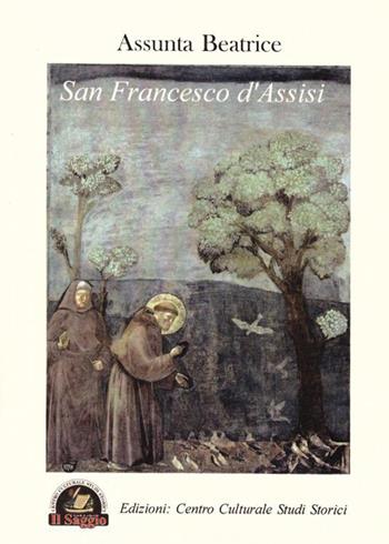 San Francesco d'Assisi - Assunta Beatrice - Libro Edizioni Il Saggio 2016 | Libraccio.it