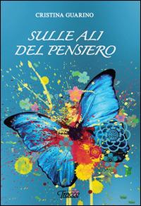 Sulle ali del pensiero - Cristina Guarino - Libro Tracce 2014, Le farfalle | Libraccio.it
